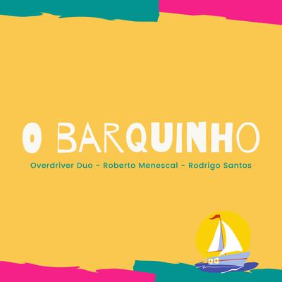 O Barquinho By Overdriver Duo, Roberto Menescal, Rodrigo Santos's cover