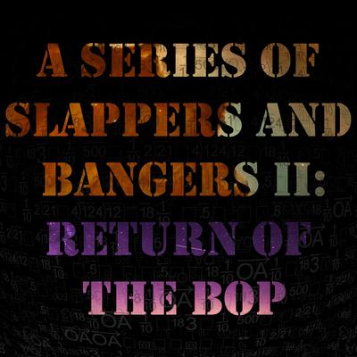 A Series of Slappers and Bangers II: Return of the Bop's cover