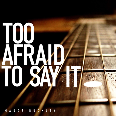 Too Afraid To Say It's cover