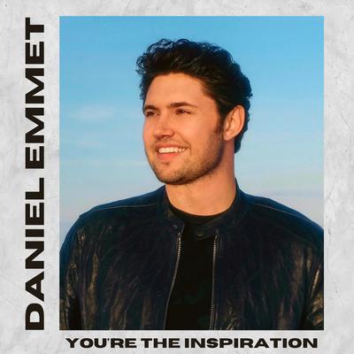 You’re The Inspiration By Daniel Emmet's cover