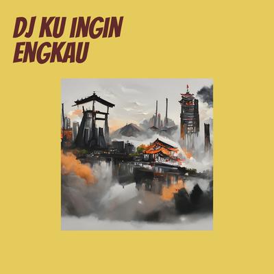 Dj Ku Ingin Engkau's cover