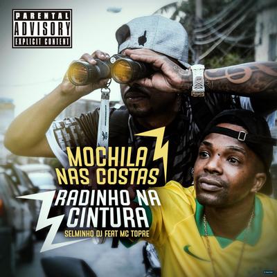 Mochila nas Costas Radinho na Cintura (feat. MC Topre) (feat. MC Topre) (Explicit) By Selminho DJ, Mc Topre's cover