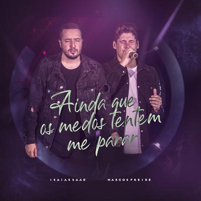 Ainda que os Medos Tentem Me Parar (feat. Isaias Saad) By Marcos Freire, Isaias Saad's cover