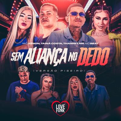Sem Aliança no Dedo (Piseiro) By Thammy, Tainá Costa, MC Xenon, Love Funk's cover