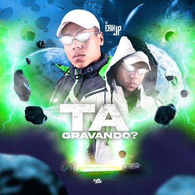 Tá Gravando ? By DJ Erik JP's cover