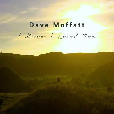 I Knew I Loved You By Dave Moffatt's cover