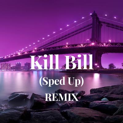 Kill Bill (Sped Up) REMIX's cover