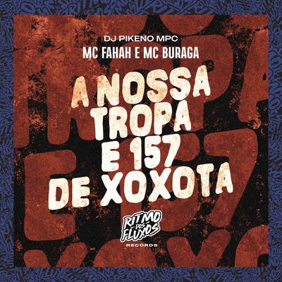 A Nossa Tropa É 157 de Xoxota By MC Fahah, MC Buraga, Dj Pikeno Mpc's cover