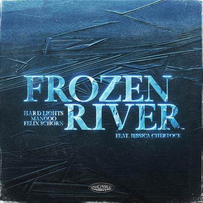 Frozen River (feat. Jessica Chertock) By Felix Schorn, Hard Lights, Mangoo, Jessica Chertock's cover