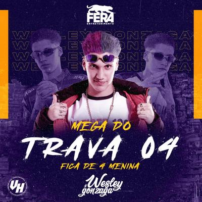 Mega Do Trava 04-Fica De 4Menina By Dj Wesley Gonzaga's cover