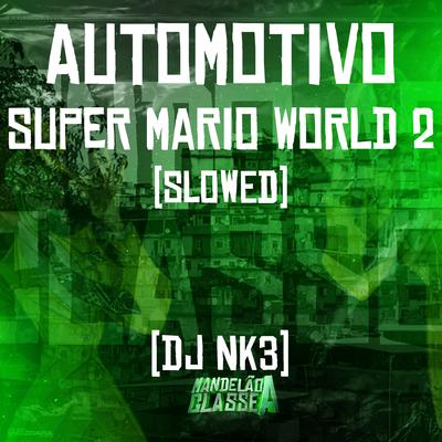 Automotivo Super Mario World 2 (Slowed) By DJ NK3's cover