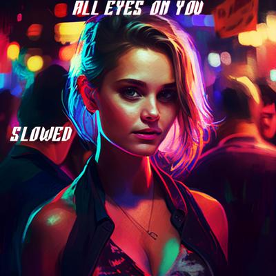 All Eyes On You (Slowed)'s cover