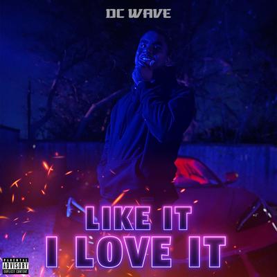 Like It, I Love It By DC Wave's cover