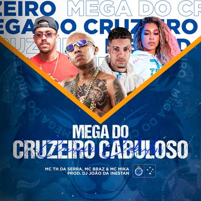 Mega do Cruzeiro Cabuloso By DJ JOAO DA INESTAN, MC Braz, Mc Mika, Mc Th Da Serra's cover