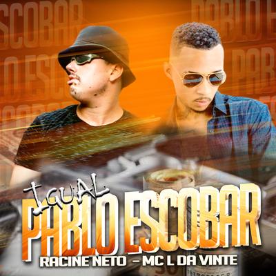 Igual Pablo Escobar (Brega Funk) By racine neto, MC L da Vinte's cover