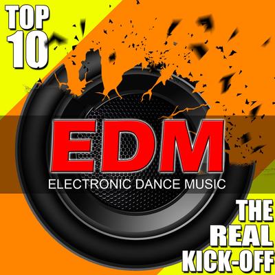 EDM Top 10 The Real Kick-Off - Electronic Dance Music, Vol. 2's cover