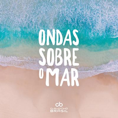 Ondas Sobre o Mar By Claudinho Brasil's cover