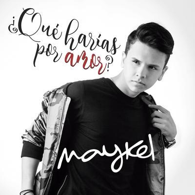 ¿Qué Harías por Amor? By MAYKEL's cover