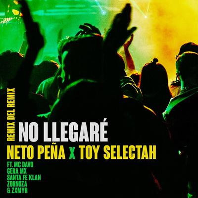 No Llegaré (Remix del Remix) By Neto Peña, Toy Selectah, Gera MX, MC Davo, Santa Fe Klan, Zornoza, Zxmyr's cover