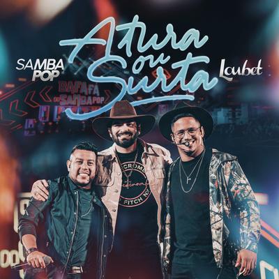 Atura ou Surta (Ao Vivo) By Samba Pop, Loubet's cover