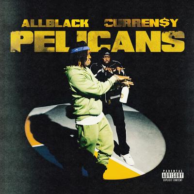 Pelicans By ALLBLACK, Curren$y's cover