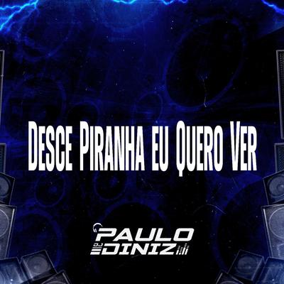 Desce Piranha Eu Quero Ver By DJ Paulo Diniz, Mc Mr. Bim's cover