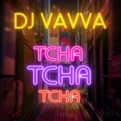 Tcha Tcha Tcha (Extended Mix) By DJ Vavva's cover