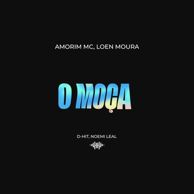O Moça By Amorim Mc, Loen Moura, D-Hit, Noemi Leal's cover