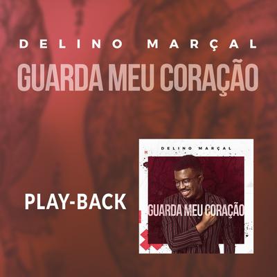 Guarda Meu Coração (Playback) By Delino Marçal's cover