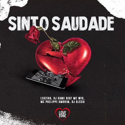Sinto Saudade By MC Wiu, dj game beat, LeoZera, Love Funk, Dj Alexia, Phelippe Amorim's cover