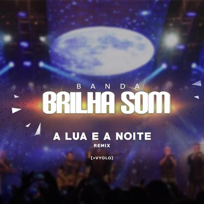 A Lua e a Noite (Remix) By Brilha Som, Vyolo's cover