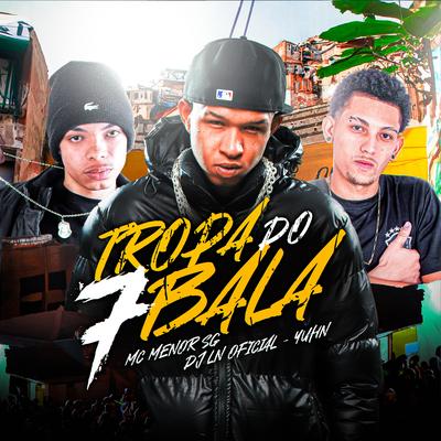 Tropa do 7 Bala By MC MENOR SG, DJ LN oficial, Yuhn's cover