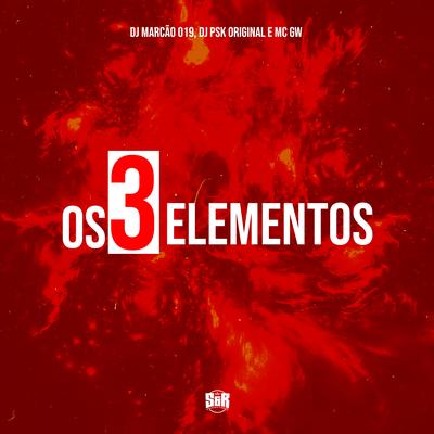 Os 3 Elementos By DJ Marcão 019, DJ PSK ORIGINAL, Mc Gw's cover