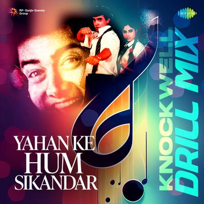Yahan Ke Hum Sikandar - Knockwell Drill Mix By Majrooh Sultanpuri, Jatin-Lalit, Knockwell, Sadhana Sargam, Udit Narayan's cover