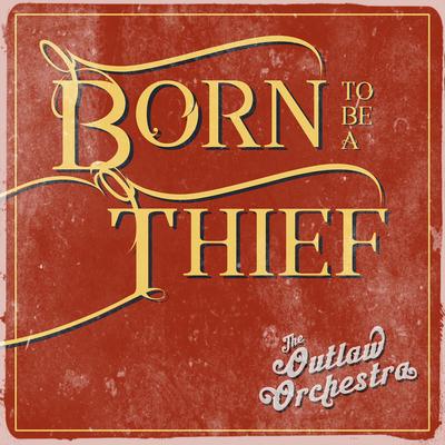 Born to Be a Thief By The Outlaw Orchestra's cover