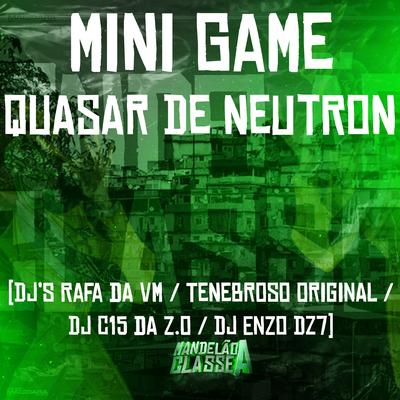 Mini Game Quasar de Neutron By DJ TENEBROSO ORIGINAL, DJ C15 DA ZO, DJ RAFA DA VM, DJ Enzo DZ7's cover