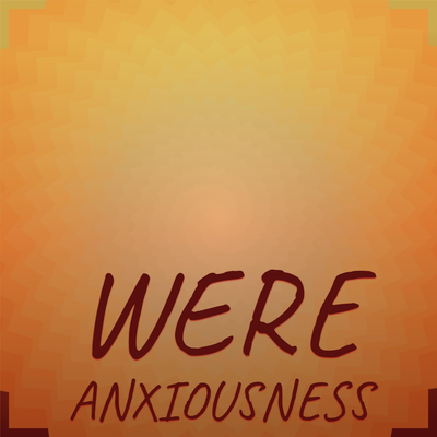 Were Anxiousness's cover