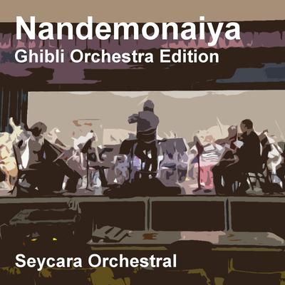 Nandemonaiya (Ghibli Orchestra Edition) By Seycara Orchestral's cover