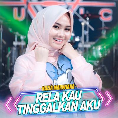 Rela Kau Tinggalkan Aku By Nazia Marwiana's cover