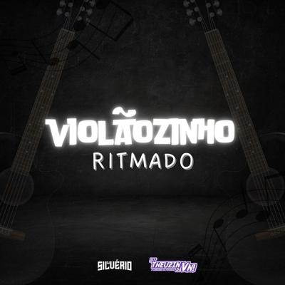 VIOLÃOZINHO RITMADO (VIP Edit) By DJ Silvério, DJ Theuzin da VN, Mc Gw, MC VN Cria's cover