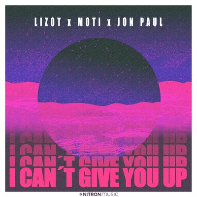 I Can't Give You Up By LIZOT, MOTi, Jon Paul's cover