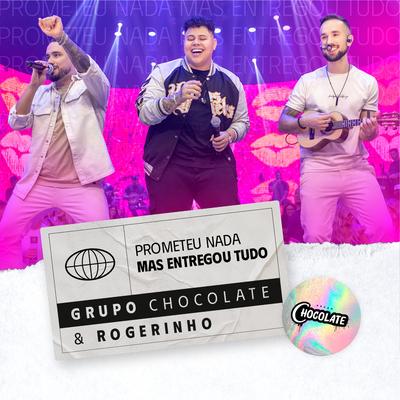 Prometeu Nada Mas Entregou Tudo By Grupo Chocolate, MC Rogerinho's cover