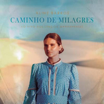 Caminho de Milagres (Ao Vivo Nos Lençóis Maranhenses) By Aline Barros's cover