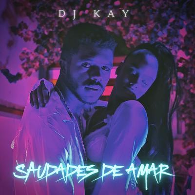 Saudades De Amar By Dj Kay's cover