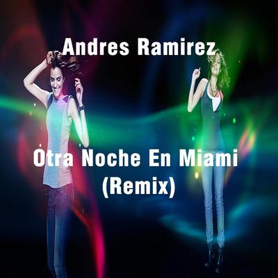 Otra Noche En Miami (Andres Ram Remix) By Andrés Ramírez's cover