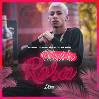 Blush Rosa By Mc Tolent, DJ TAK VADIÃO, DJ Marcus Vinicius's cover