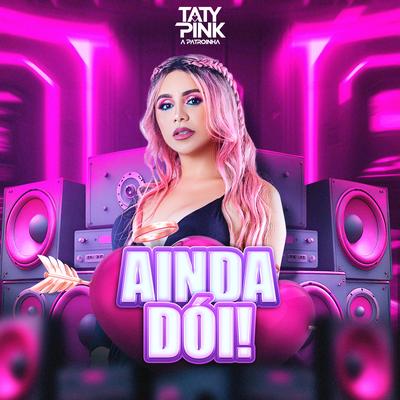 Ainda Dói By Taty pink's cover