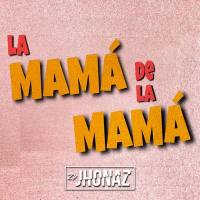 La Mamá De La Mamá Del Sax (Saxo Tribal) By Dj Jhonaz's cover