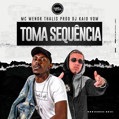 Toma Sequencia By Mc Menor Thalis, Dj Kaio Vdm's cover