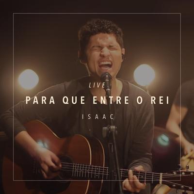 Para Que Entre o Rei (Live) By Isaac's cover